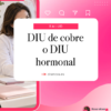 DIU de cobre o DIU hormonal | Dra. Rosa Mora