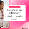 Dolor con las relaciones: cuándo consultar | Dra. Rosa Mora