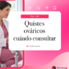 Quistes ováricos: cuándo consultar | Dra. Rosa Mora
