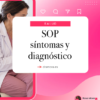 SOP: síntomas y diagnóstico | Dra. Rosa Mora
